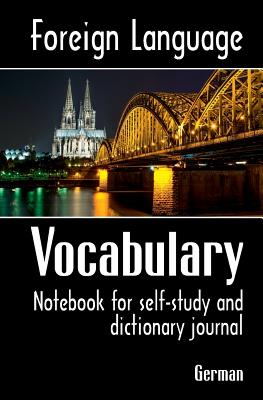 Foreign Language Vocabulary - German: Notebook for Self-Study and Dictionary Journal - Zubrytsky, Feodor, and Zubrytska, Anna