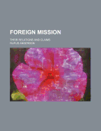 Foreign Mission: Their Relations and Claims