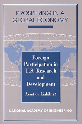 Foreign Participation in U.S. Research and Development: Asset or Liability? - National Academy of Engineering, and Committee on Foreign Participation in U S Research and Development, and Schriesheim...
