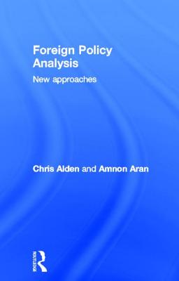 Foreign Policy Analysis: New Approaches - Alden, Chris, and Aran, Amnon