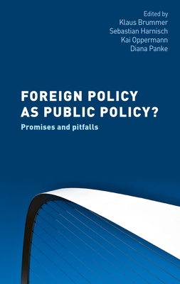 Foreign Policy as Public Policy?: Promises and Pitfalls - Brummer, Klaus (Editor), and Harnisch, Sebastian (Editor), and Oppermann, Kai (Editor)