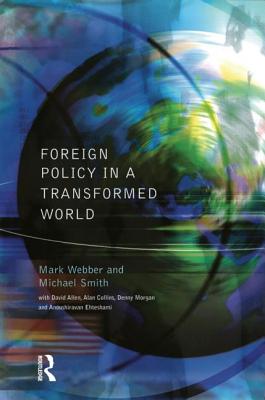 Foreign Policy In A Transformed World - Webber, Mark, and Smith, Michael