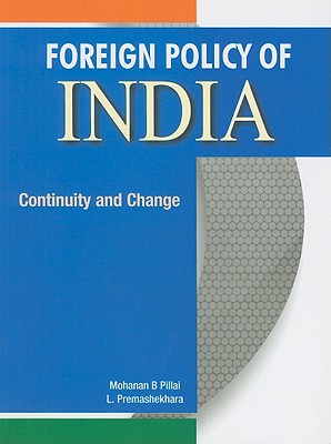 Foreign Policy of India: Continuity and Change - Pillai, Mohanan B (Editor), and Premashekhara, L (Editor)