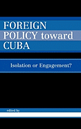 Foreign Policy Toward Cuba: Isolation or Engagement?