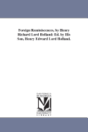 Foreign Reminiscences, by Henry Richard Lord Holland: Ed. by His Son, Henry Edward Lord Holland.