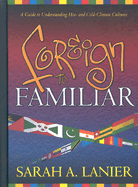Foreign to Familiar: A Guide to Understanding Hot- And Cold-Climate Cultures - Lanier, Sarah A