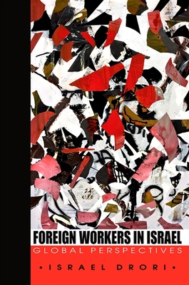 Foreign Workers in Israel: Global Perspectives - Drori, Israel