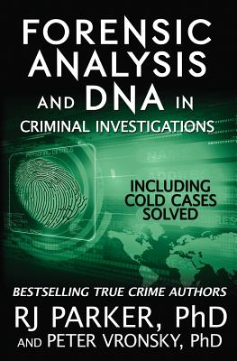 Forensic Analysis and DNA in Criminal Investigations: Including Cold Cases Solved - Vronsky Phd, Peter (Introduction by), and Editing, Hartwell (Editor)