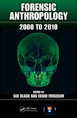 Forensic Anthropology: 2000 to 2010 - Black, Sue (Editor), and Ferguson, Eilidh (Editor)