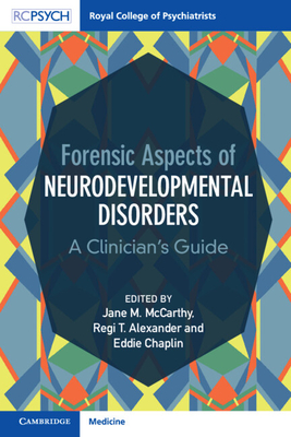 Forensic Aspects of Neurodevelopmental Disorders - McCarthy, Jane M (Editor), and Alexander, Regi T (Editor), and Chaplin, Eddie (Editor)
