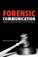 Forensic Communication: Application of Communication Research to Courtroom Litigation - Motley, Michael T
