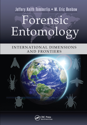 Forensic Entomology: International Dimensions and Frontiers - Tomberlin, Jeffery Keith (Editor), and Benbow, M. Eric (Editor)