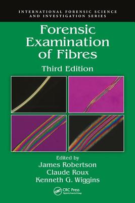 Forensic Examination of Fibres - Robertson, James, and Roux, Claude, and Wiggins, Kenneth G