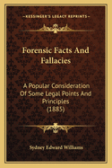 Forensic Facts And Fallacies: A Popular Consideration Of Some Legal Points And Principles (1885)