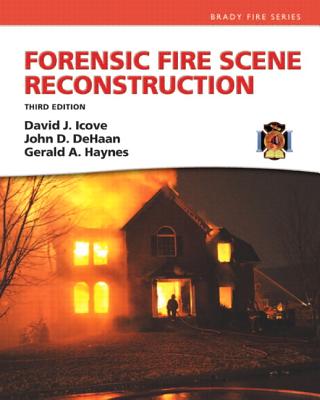 Forensic Fire Scene Reconstruction - Icove, David, and De Haan, John, and Haynes, Gerald