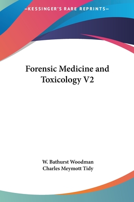 Forensic Medicine and Toxicology V2 - Woodman, W Bathurst, and Tidy, Charles Meymott