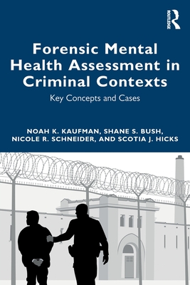 Forensic Mental Health Assessment in Criminal Contexts: Key Concepts and Cases - Kaufman, Noah K, and Bush, Shane S, and Schneider, Nicole R