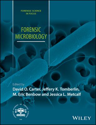 Forensic Microbiology - Carter, David O (Editor), and Tomberlin, Jeffery K (Editor), and Benbow, M Eric (Editor)