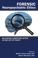 Forensic Neuropsychiatric Ethics: Balancing Competing Duties in and Out of Court