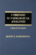 Forensic Osteological Analysis: A Book of Case Studies