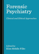 Forensic Psychiatry: Clinical and Ethical Approaches