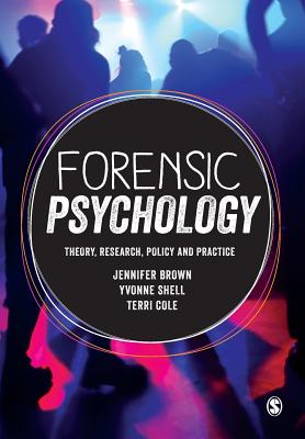 Forensic Psychology: Theory, research, policy and practice - Brown, Jennifer, and Shell, Yvonne, and Cole, Terri