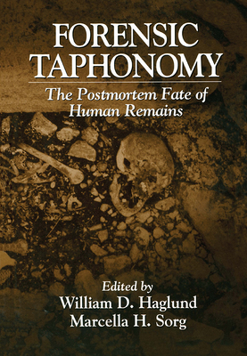 Forensic Taphonomy: The Postmortem Fate of Human Remains - Sorg, Marcella H (Editor), and Haglund, William D (Editor)