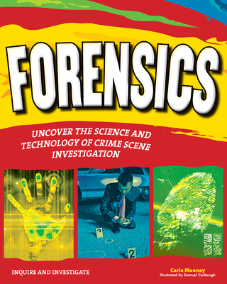 Forensics: Uncover the Science and Technology of Crime Scene Investigation - Mooney, Carla