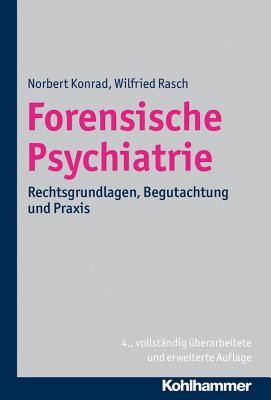 Forensische Psychiatrie: Rechtsgrundlagen, Begutachtung Und Praxis - Konrad, Norbert, and Rasch, Wilfried