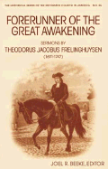 Forerunner of the Great Awakening: Sermons by Theodorus Jacobus Frelinghuysen (1691-1747)
