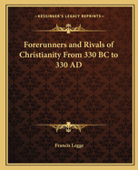 Forerunners and Rivals of Christianity from 330 BC to 330 Ad