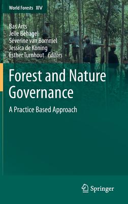 Forest and Nature Governance: A Practice Based Approach - Arts, Bas (Editor), and Behagel, Jelle (Editor), and Van Bommel, Sverine (Editor)