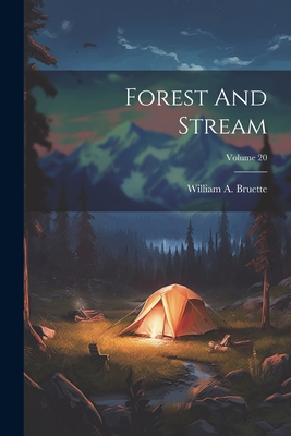 Forest and Stream; Volume 20 - Bruette, William a