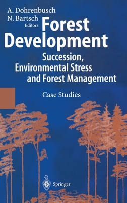 Forest Development: Succession, Environmental Stress and Forest Management - Dohrenbusch, Achim (Editor), and Bartsch, Norbert (Editor), and Springer-Verlag (Creator)