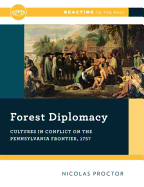 Forest Diplomacy: Cultures in Conflict on the Pennsylvania Frontier, 1757