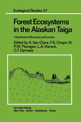 Forest Ecosystems in the Alaskan Taiga: A Synthesis of Structure and Function - Cleve, K Van (Editor), and Alexander, V (Contributions by), and Chapin, F S III (Contributions by)