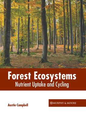 Forest Ecosystems: Nutrient Uptake and Cycling - Campbell, Austin (Editor)