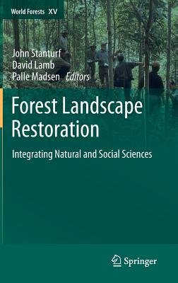 Forest Landscape Restoration: Integrating Natural and Social Sciences - Stanturf, John (Editor), and Lamb, David (Editor), and Madsen, Palle (Editor)