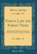 Forest Life and Forest Trees: Comprising Winter Camp-Life Among the Loggers, and Wild-Wood Adventure; With Descriptions of Lumbering Operations on the Various Rivers of Maine and New Brunswick (Classic Reprint)