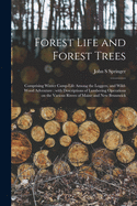 Forest Life and Forest Trees [microform]: Comprising Winter Camp-life Among the Loggers, and Wild-wood Adventure: With Descriptions of Lumbering Operations on the Various Rivers of Maine and New Brunswick