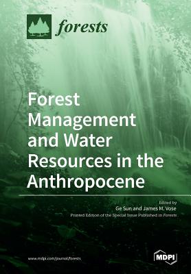 Forest Management and Water Resources in the Anthropocene - Sun, Ge (Guest editor), and Vose, James M (Guest editor)