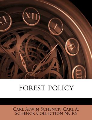 Forest Policy - Schenck, Carl Alwin