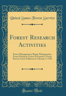 Forest Research Activities: Forest Management, Range Management, Forest Products, Forest Economics, Forest Survey, Forest Influences; February 1, 1939 (Classic Reprint)