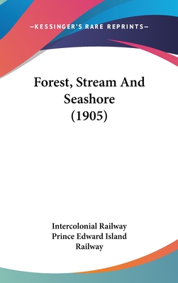 Forest, Stream and Seashore (1905) - Intercolonial Railway, and Prince Edward Island Railway