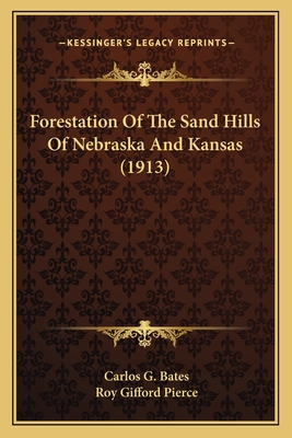 Forestation of the Sand Hills of Nebraska and Kansas (1913) - Bates, Carlos G, and Pierce, Roy Gifford