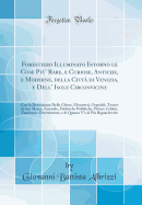 Forestiero Illuminato Intorno Le Cose Pi' Rare, E Curiose, Antiche, E Moderne, Della Citt Di Venezia, E Dell' Isole Circonvicine: Con La Descrizione Delle Chiese, Monisterj, Ospedali, Tesoro Di San Marco, Arsenale, Fabbriche Pubbliche, Pitture Celebri