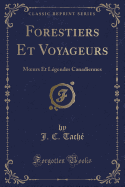 Forestiers Et Voyageurs: Moeurs Et Legendes Canadiennes (Classic Reprint)