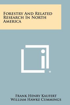 Forestry and Related Research in North America - Kaufert, Frank Henry, and Cummings, William Hawke