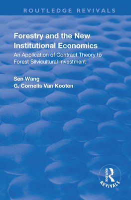 Forestry and the New Institutional Economics: An Application of Contract Theory to Forest Silvicultural Investment - Wang, Sen, and Kooten, G Cornelis Van