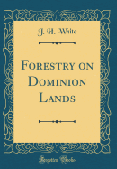 Forestry on Dominion Lands (Classic Reprint)